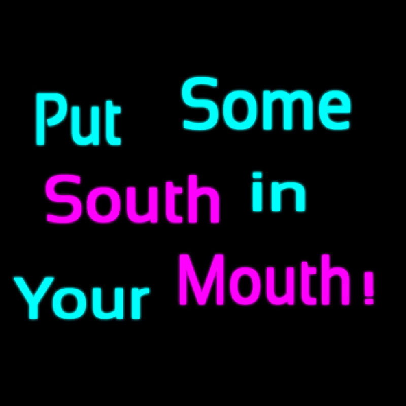 Custom Put Some South In Your Mouth Enseigne Néon