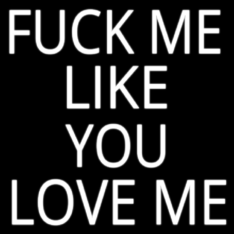 Fuck Me Like Love Me Enseigne Néon