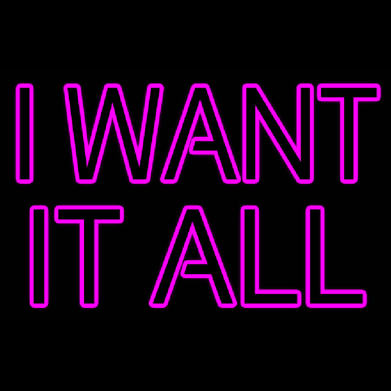 I Want It All Enseigne Néon