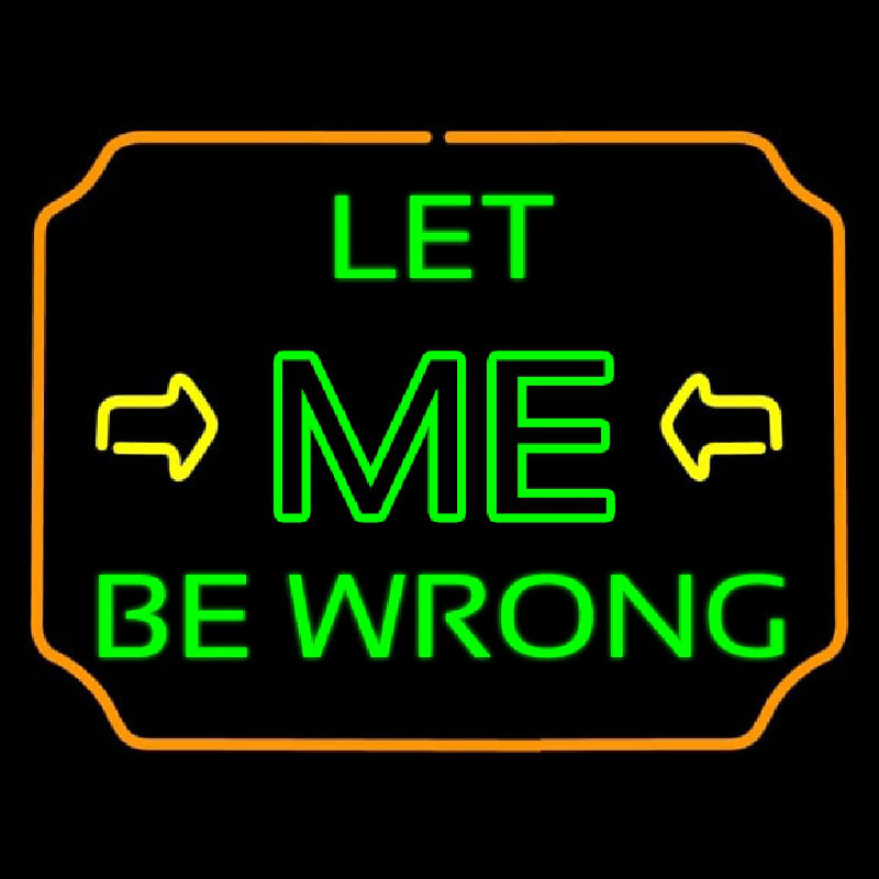 Let Me Be Wrong Enseigne Néon