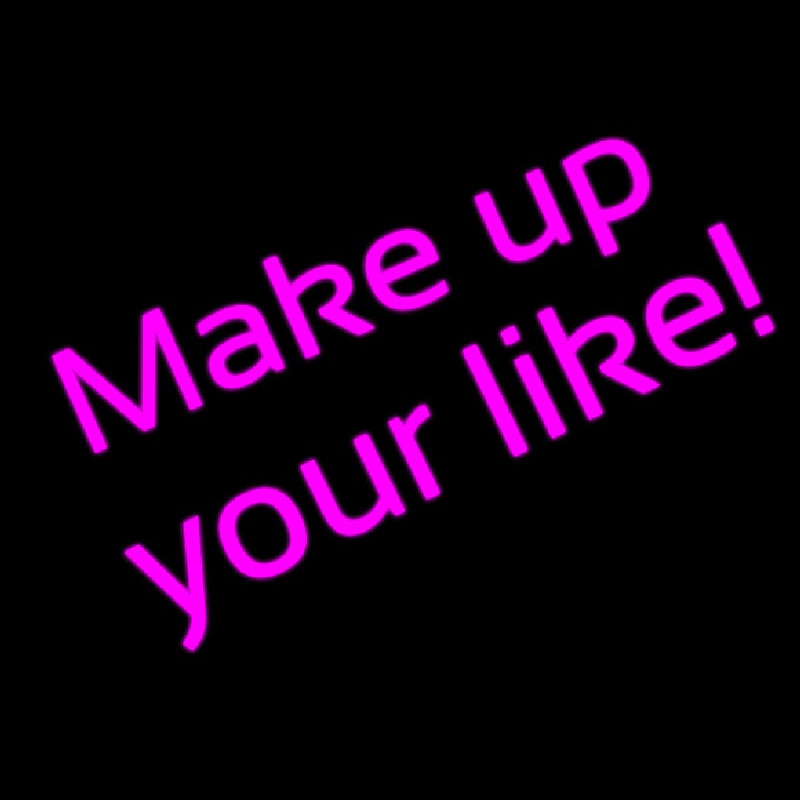 Make Up Your Like Enseigne Néon