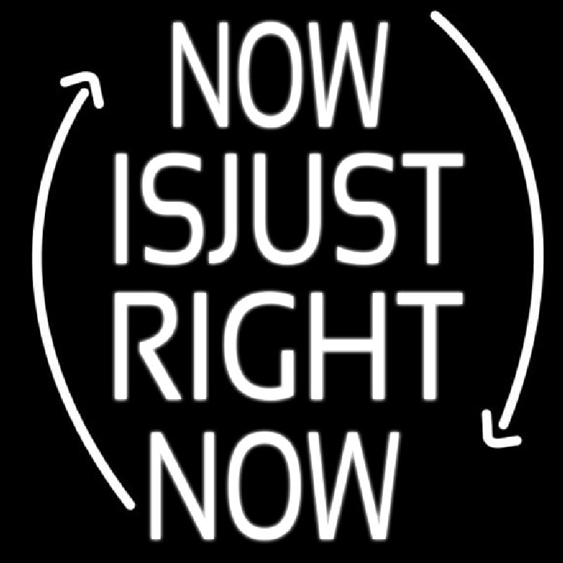 Now Is Just Right Now Enseigne Néon