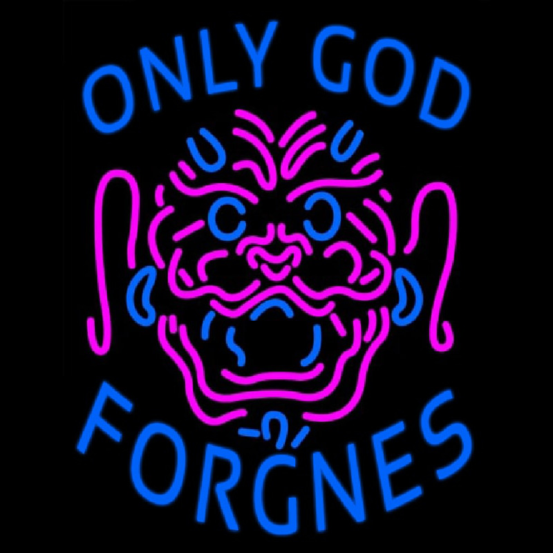 Only God Forgnes Enseigne Néon