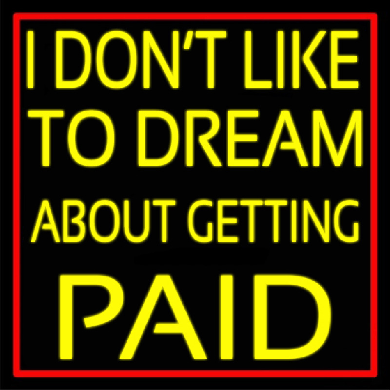Red Border I Dont Like To Dream About Getting Paid Enseigne Néon