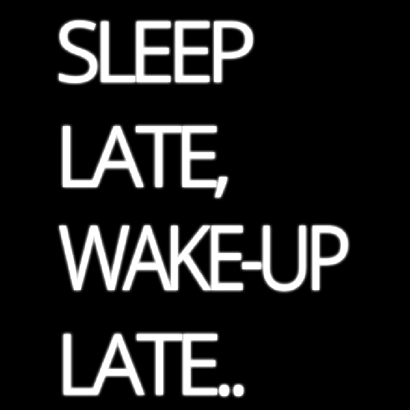 Sleep Late Wake Up Late Enseigne Néon