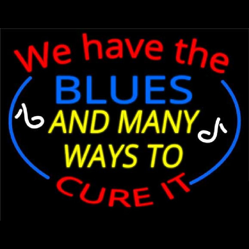 We Have Blues And Many Ways To Cure It Enseigne Néon