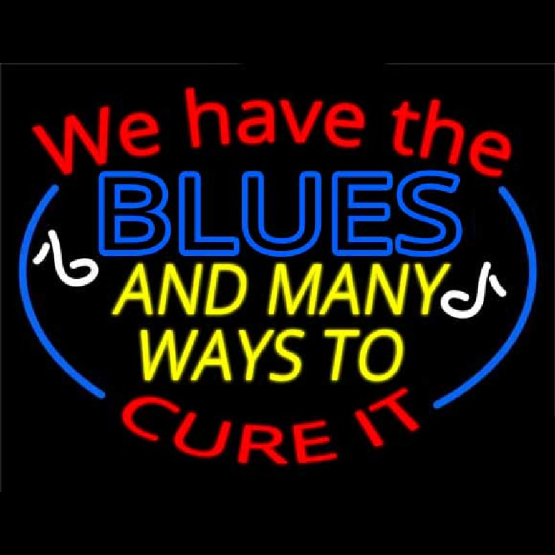 We Have Blues And Many Ways To Cure It Enseigne Néon