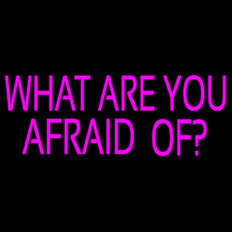 What Are You Afraid Of Enseigne Néon