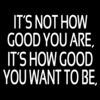 Custom Its Not How Good You Are Enseigne Néon