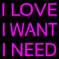 I Love I Want I Need Enseigne Néon