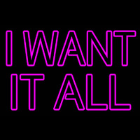 I Want It All Enseigne Néon