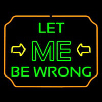 Let Me Be Wrong Enseigne Néon