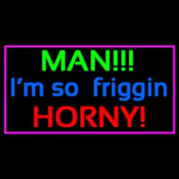 Man I M So Friggin Horny Enseigne Néon