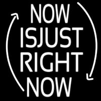 Now Is Just Right Now Enseigne Néon