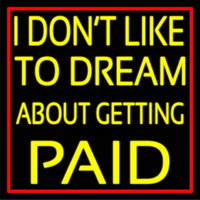 Red Border I Dont Like To Dream About Getting Paid Enseigne Néon