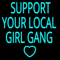 Support Your Local Girl Gang Enseigne Néon