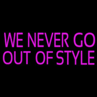 We Never Go Out Of Style Enseigne Néon