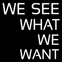 We See What We Want Enseigne Néon